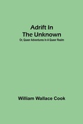 Cover: Adrift in the Unknown; or, Queer Adventures in a Queer Realm - Alpha Editions