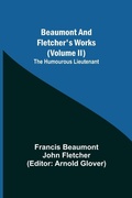 Cover: Beaumont and Fletcher's Works (Volume II) The Humourous Lieutenant - Alpha Editions