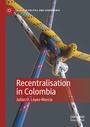 Cover: Recentralisation in Colombia - Palgrave Macmillan
