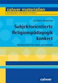Cover: Subjektorientierte Religionsp&auml;dagogik konkret - Calwer