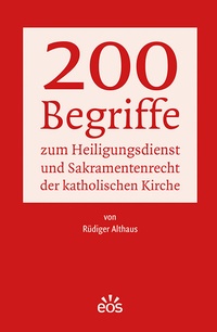 Abbildung von: 200 Begriffe zum Heiligungsdienst und Sakramentenrecht der katholischen Kirche - EOS Verlag