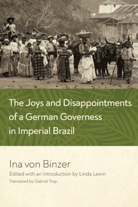 Abbildung von: The Joys and Disappointments of a German Governess in Imperial Brazil - University of Notre Dame Press