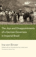 Cover: The Joys and Disappointments of a German Governess in Imperial Brazil - University of Notre Dame Press