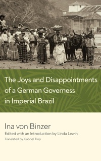 Abbildung von: The Joys and Disappointments of a German Governess in Imperial Brazil - University of Notre Dame Press