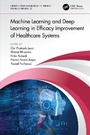 Cover: Machine Learning and Deep Learning in Efficacy Improvement of Healthcare Systems - CRC Press