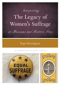 Cover: Interpreting the Legacy of Women's Suffrage at Museums and Historic Sites - Rowman & Littlefield Publishers