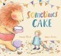 Cover: Sometimes Cake - Walker Books Australia
