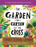 Cover: The Garden, the Curtain and the Cross Sunday School Lessons - The Good Book Company