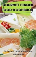 Cover: Gourmet Finger Food-Kochbuch 50 Fantastische Vorspeisen - VITTORIA