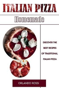 Abbildung von: Italian Pizza Homemade Discover the Best Recipes of Traditional Italian Pizza - Orlando Rossi