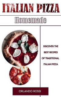 Abbildung von: Italian Pizza Homemade Discover the Best Recipes of Traditional Italian Pizza - Orlando Rossi