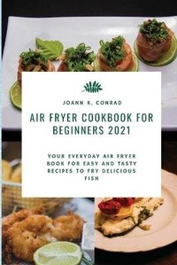 Abbildung von: Air Fryer Cookbook for Beginners 2021 - Joann K. Conrad