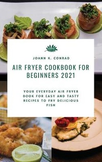 Abbildung von: Air Fryer Cookbook for Beginners 2021 - Joann K. Conrad