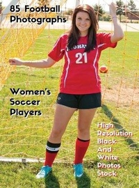Abbildung von: 85 Football Photographs - Women's Soccer Players - High Resolution Black and White Photos Stock - Photography - Event Photos Around The World