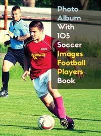 Abbildung von: Photo Album With 105 Soccer Images Football Players Book - Black And White Photography - High Resolution HD - Photography - Event Photos Around The World