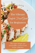 Cover: The Vibrant Comfort Food Guide for Beginners - Marion Ross