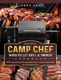 Abbildung von: Delicious Camp Chef Wood Pellet Grill & Smoker Cookbook - Jerry Fay