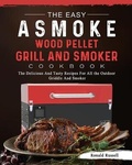 Cover: The Easy ASMOKE Wood Pellet Grill & Smoker Cookbook - Ronald Russell