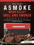 Cover: The Easy ASMOKE Wood Pellet Grill & Smoker Cookbook - Ronald Russell