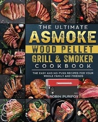 Abbildung von: The Ultimate ASMOKE Wood Pellet Grill & Smoker Cookbook - Robin Purifoy