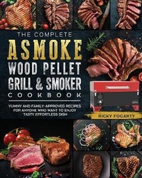 Abbildung von: The Complete ASMOKE Wood Pellet Grill & Smoker Cookbook - Ricky Fogarty