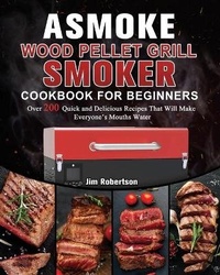 Abbildung von: ASMOKE Wood Pellet Grill & Smoker Cookbook For Beginners - Jim Robertson