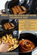 Cover: Smart and Delicous Air Fryer Cookbook 2021 - Nicholas Campbell