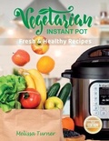 Cover: Vegetarian Instant Pot Fresh and Healthy Recipes (2nd Edition) - Melissa Turner