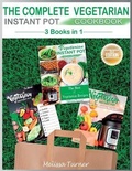 Cover: The Complete Vegetarian Instant Pot Cookbook - 3 COOKBOOKS IN 1 (2nd Edition) - Melissa Turner