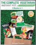 Cover: The Complete Vegetarian Instant Pot Cookbook - 3 COOKBOOKS IN 1 (2nd Edition) - Melissa Turner