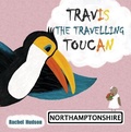 Cover: Travis The Travelling Toucan: Northamptonshire - RDH00