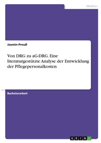 Abbildung von: Von DRG zu aG-DRG. Eine literaturgestuetzte Analyse der Entwicklung der Pflegepersonalkosten - GRIN Verlag