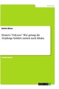 Abbildung von: Homers "Odyssee". Wie gelang die 10-jaehrige Irrfahrt zurueck nach Ithaka. - GRIN Verlag