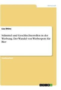 Abbildung von: Stilmittel und Geschlechterrollen in der Werbung. Der Wandel von Werbespots fuer Bier - GRIN Verlag
