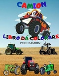 Cover: Camion Libro da Colorare; Camion Mostro Libro da Colorare per i Bambini; Trattore Libro da Colorare per i Bambini Eta 4-8 - Sustar Adrian