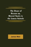 Cover: The Dawn of Reason or, Mental Traits in the Lower Animals - Alpha Editions