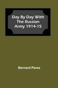 Cover: Day by Day With The Russian Army 1914-15 - Alpha Editions
