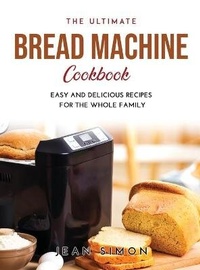 Enlarge image Cover: The Ultimate Bread Machine Cookbook - Jean Simon