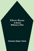 Cover: Elbow-Room; A Novel Without a Plot - Alpha Editions