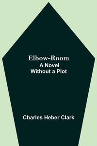 Enlarge image Cover: Elbow-Room; A Novel Without a Plot - Alpha Editions