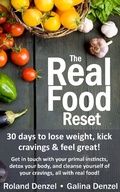 Cover: The Real Food Reset: 30 Days to Lose Weight, Kick Cravings & Feel Great - Get in Touch with Your Primal Instincts, Detox Your Body, and Cleanse Yourself of Cravings, All with Real Food! - Fit Ink Publications