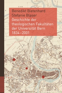 Abbildung von: Geschichte der theologischen Fakultäten der Universität Bern 1834-2001 - Theologischer Verlag Zürich