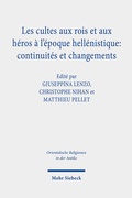 Cover: Les cultes aux rois et aux h&eacute;ros &agrave; l'&eacute;poque hell&eacute;nistique: continuit&eacute;s et changements - Mohr Siebeck