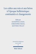 Cover: Les cultes aux rois et aux h&eacute;ros &agrave; l'&eacute;poque hell&eacute;nistique: continuit&eacute;s et changements - Mohr Siebeck