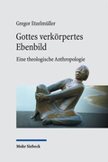 Cover: Gottes verk&ouml;rpertes Ebenbild - Mohr Siebeck