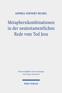 Abbildung von: Metaphernkombinationen in der neutestamentlichen Rede vom Tod Jesu - Mohr Siebeck