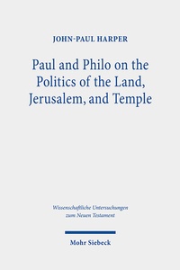 Abbildung von: Paul and Philo on the Politics of the Land, Jerusalem, and Temple - Mohr Siebeck