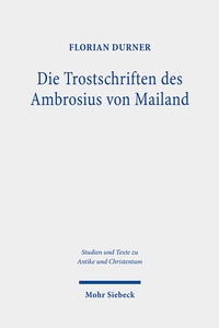 Abbildung von: Die Trostschriften des Ambrosius von Mailand - Mohr Siebeck