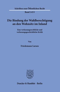 Abbildung von: Die Bindung der Wahlberechtigung an den Wohnsitz im Inland. - Duncker & Humblot