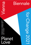 Cover: VIENNA BIENNALE FOR CHANGE 2021: PLANET LOVE. Klimaf&uuml;rsorge im Digitalen Zeitalter / VIENNA BIENNALE FOR CHANGE 2021: PLANET LOVE. Climate Care in the Digital Age - Verlag f&uuml;r Moderne Kunst
